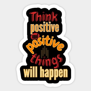 Think positve and positive things will happen Sticker